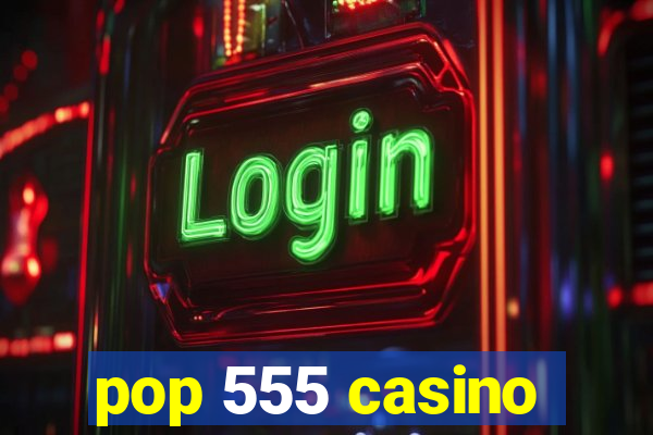 pop 555 casino